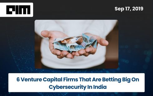 6 Venture Capital Firms That Are Betting Big On Cybersecurity In India
