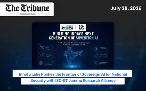 Innefu Labs Pushes the Frontier of Sovereign AI for National Security with I3C-IIT Jammu Research Alliance